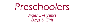 Text Box: PreschoolersAges 3-4 yearsBoys & Girls